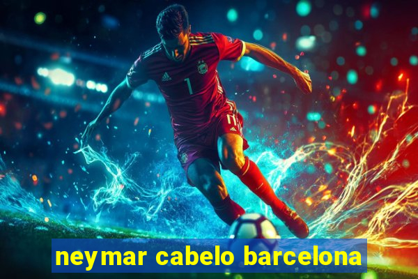 neymar cabelo barcelona